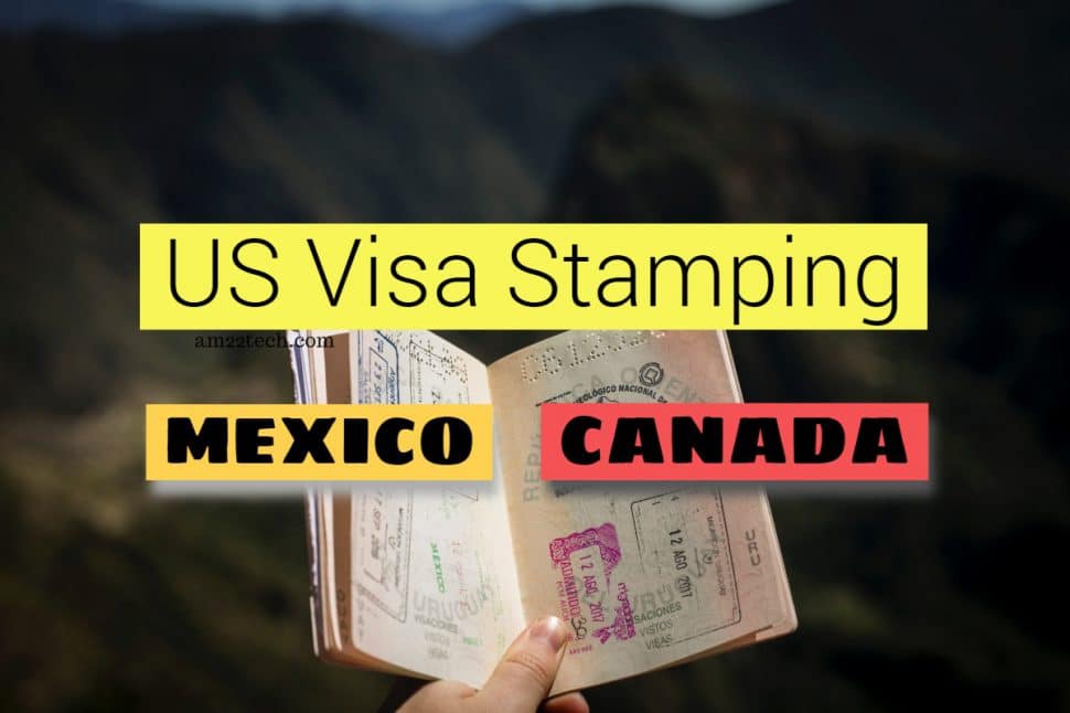 US visa stamping in Mexico Canada