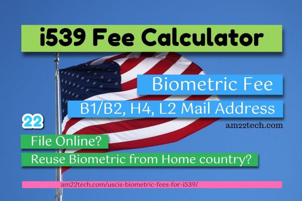 i-539 Biometric Fees calculator and mailing address